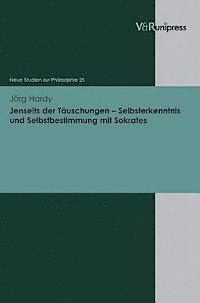 Jorg Hardy - Jenseits Der Tauschungen - Selbsterkenntnis Und Selbstbestimmung Mit Sokrates, Inbunden
