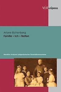 Ariane Eichenberg - Familie - Ich - Nation: Narrative Analysen Zeitgenossischer Generationenromane, Inbunden
