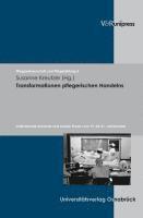 Susanne Kreutzer - Transformationen Pflegerischen Handelns: Institutionelle Kontexte Und Soziale PRAXIS Vom 19. Bis 21. Jahrhundert, Inbunden