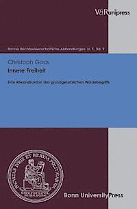 Christoph Goos - Innere Freiheit: Eine Rekonstruktion Des Grundgesetzlichen Wurdebegriffs, Inbunden