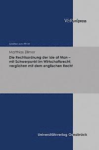 Matthias Zillmer - Die Rechtsordnung Der Isle of Man - Mit Schwerpunkt Im Wirtschaftsrecht, Verglichen Mit Dem Englischen Recht, Inbunden