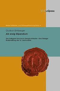 Gudrun Emberger - Ain Ewig Stipendium: Das Collegium Sanctorum Georgii Et Martini - Eine Tubinger Studienstiftung Des 16. Jahrhunderts, Inbunden