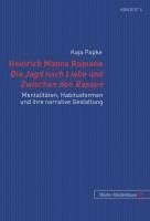 Kaja Papke - Heinrich Manns Romane Die Jagd Nach Liebe Und Zwischen Den Rassen: Mentalitaeten, Habitusformen Und Ihre Narrative Gestaltung, Inbunden