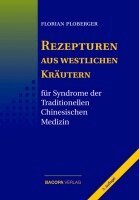 Florian Ploberger - Rezepturen aus westlichen Kräutern für Syndrome der Traditionellen Chinesischen Medizin, Inbunden