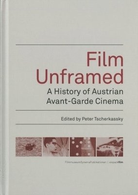 Peter Tscherkassky, Peter Tscherkassky - Film Unframed – A History of Austrian Avant–Garde Cinema, Häftad
