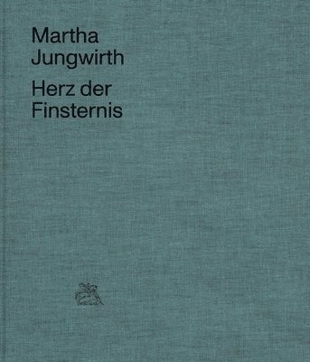Patricia Neusser - Martha Jungwirth: Heart of Darkness, Inbunden