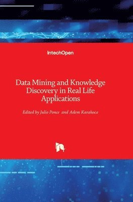Adem Karahoca, Julio Ponce - Data Mining and Knowledge Discovery in Real Life Applications, Inbunden