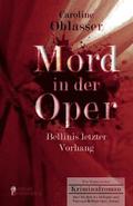 Mord in der Oper - Bellinis letzter Vorhang. Ein historischer Kriminalroman �ber die Zeit des Belcanto und Vincenzo Bellinis Oper 'Norma'
