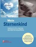 Mein Sternenkind - Begleitbuch f�r Eltern, Angeh�rige und Fachpersonen nach Fehlgeburt, stiller Geburt oder Neugeborenentod