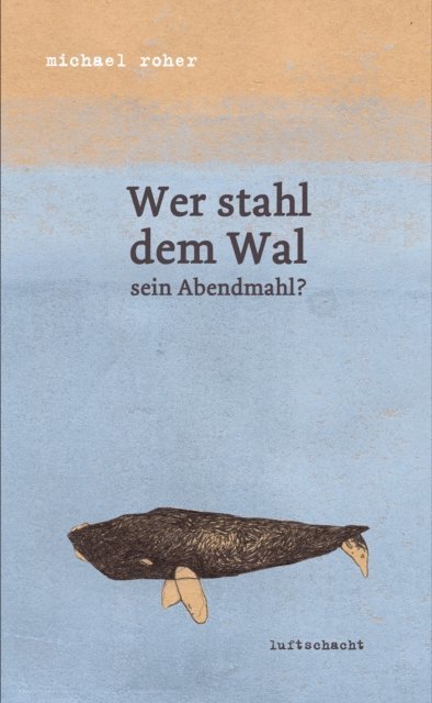 Michael Roher - Wer stahl dem Wal sein Abendmahl, E-bok