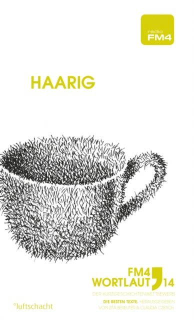 David Wagner, Christoph Strolz, Sabine Schonfellner, Lukas Lengersdorff, Romana Ledl, Kurt Kreibich, Paul Klambauer, Wilhelm Hengl, Julia Hager, Stefan Dorfstetter, Horst Bayer, Claudia Czesch, Zita Bereuter - FM4 Wortlaut 14. Haarig, E-bok