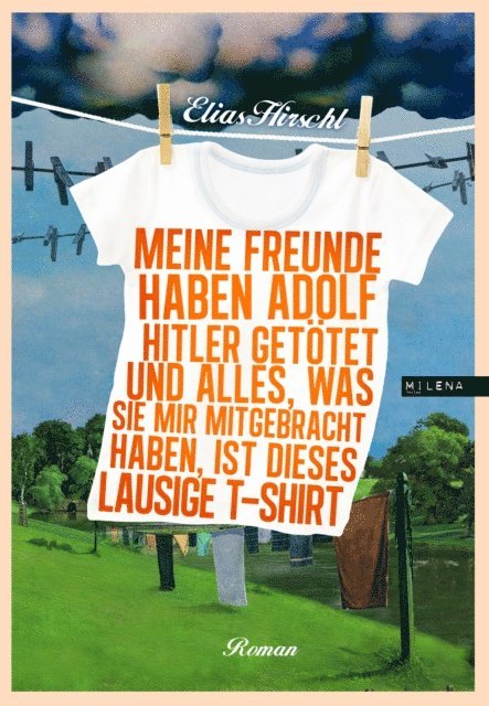 Elias Hirschl - Meine Freunde haben Adolf Hitler getötet und alles, was sie mir mitgebracht haben, ist dieses lausige T-Shirt, E-bok