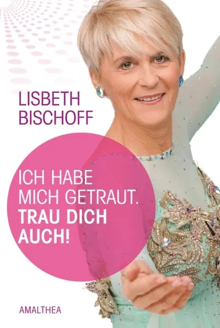 Lisbeth Bischoff - Ich habe mich getraut. Trau dich auch!, E-bok. Tillgänglighet: Lägg i varukorg