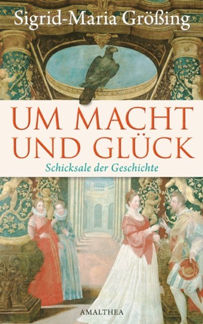 Sigrid-Maria Groing - Um Macht und Glück, E-bok