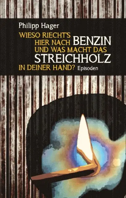 Philipp Hager - Wieso riecht's hier nach Benzin und was macht das Streichholz in deiner Hand?, E-bok. Tillgänglighet: Lägg i varukorg