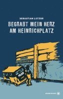 Sebastian Lotzer - Begrabt mein Herz am Heinrichplatz, Inbunden