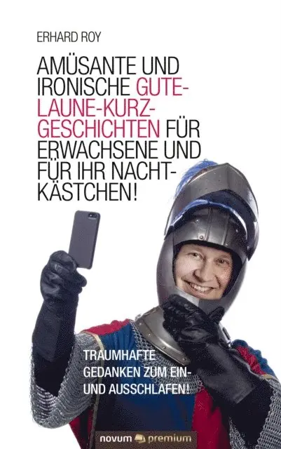 Erhard Roy - Amüsante und ironische Gute-Laune-Kurzgeschichten für Erwachsene und für Ihr Nachtkästchen!, E-bok. Tillgänglighet: Lägg i varukorg