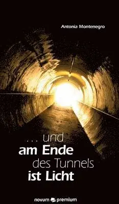 Antonia Montenegro - ... und am Ende des Tunnels ist Licht, Inbunden. Tillgänglighet: Lägg i varukorg
