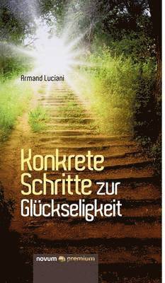 Armand Luciani - Konkrete Schritte zur Glückseligkeit, Inbunden