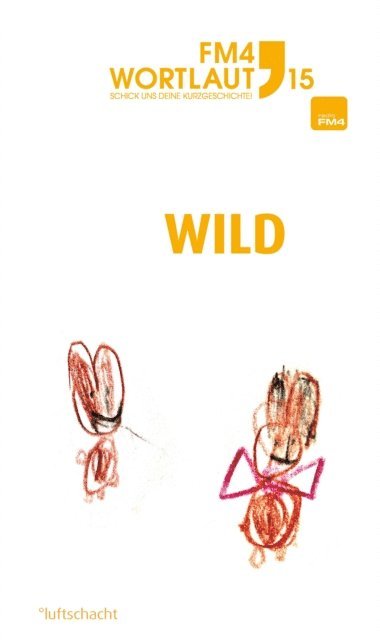 Josef Zweimuller, Cathrin A. Stadler, Annika Wanda Sprachmann, Andreas Rainer, Andre Patten, Anita Millonig, Valerie Melichar, Eva Lugbauer, Katrin Kellermann, Marcus Fischer, Michaela Darwin, Claudia Czesch, Zita Bereuter - FM4 Wortlaut 15. WILD, E-bok