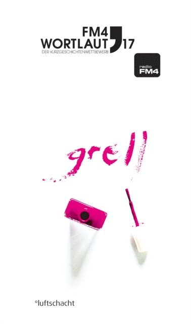 Sascha Prei, Amos Postner, Romina Pleschko, Martin Peichl, Andre Patten, Lea Moser, Verena Keler, Lukas Gmeiner, Barbara Fohringer, Vinzenz Dellinger, Claudia Czesch, Zita Bereuter - FM4 Wortlaut 17. GRELL, E-bok