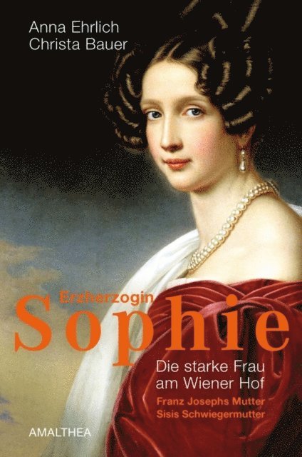 Christa Bauer, Anna Ehrlich - Erzherzogin Sophie, E-bok