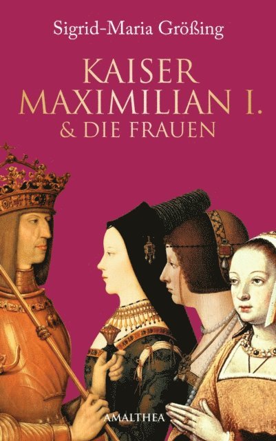 Sigrid-Maria Groing - Kaiser Maximilian I. & die Frauen, E-bok