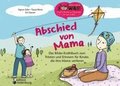 Abschied von Mama - Das Bilder-Erz�hlbuch zum Tr�sten und Erinnern f�r Kinder, die ihre Mama verlieren