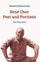 Manfred Bauschulte - René Char - Poet und Partisan, Inbunden