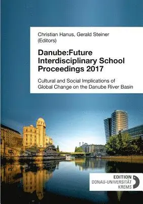 Christian Hanus (Editor), Gerald Steiner (Editor) - Danube: Future Interdisciplinary School Proceedings 2017, Häftad. Tillgänglighet: Lägg i varukorg