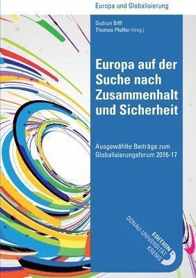 Gudrun Biffl (Hrsg )., Thomas Pfeffer (Hrsg ). - Europa auf der Suche nach Zusammenhalt und Sicherheit: Ausgewählte Beiträge zum Globalisierungsforum 2016-17, Häftad