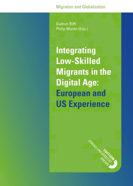 Philip Martin, Gudrun (eds.) Biffl, Philip Martin, Gudrun Biffl, - Integrating Low-Skilled Migrants in the Digital Age: European and US Experience, E-bok