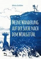 Silvia Grübler - MEINE WANDERUNG AUF DER SUCHE NACH DEM WOHLGEFÜHL, Inbunden