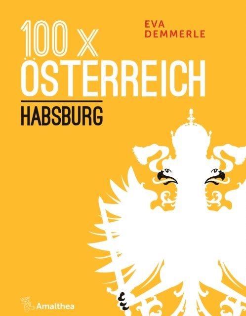 Eva Demmerle - 100 x Österreich: Habsburg, E-bok