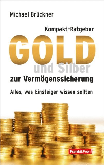 Michael Bruckner - Kompakt-Ratgeber Gold und Silber zur Vermögenssicherung, E-bok