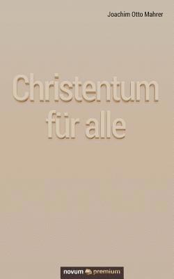 Joachim Otto Mahrer - Christentum für alle, Häftad