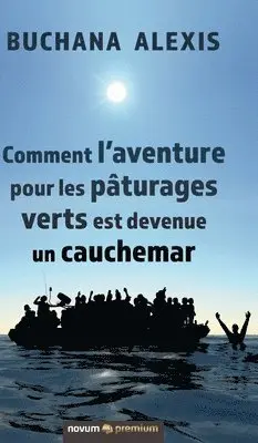 Buchana Alexis - Comment l'aventure pour les pâturages verts est devenue un cauchemar, Inbunden. Tillgänglighet: Lägg i varukorg
