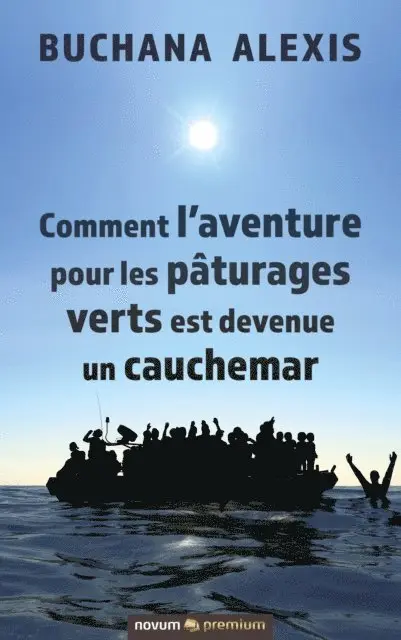 Buchana Alexis - Comment l'aventure pour les pâturages verts est devenue un cauchemar, E-bok. Tillgänglighet: Lägg i varukorg