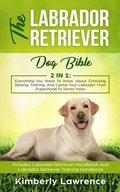 The Labrador Retriever Dog Bible