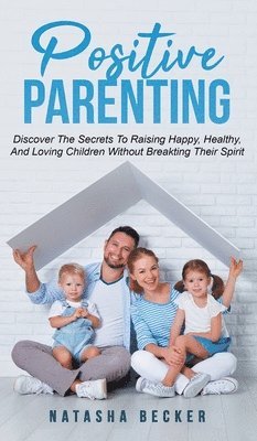 Natasha Becker - Positive Parenting, Inbunden. Tillgänglighet: Lägg i varukorg