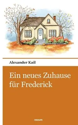 Alexander Kail - neues Zuhause für Frederick, Häftad. Tillgänglighet: Lägg i varukorg
