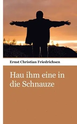 Ernst Christian Friedrichsen - Hau ihm eine in die Schnauze, Häftad. Tillgänglighet: Lägg i varukorg