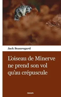 Jack Beauregard - L'oiseau de Minerve ne prend son vol qu'au crépuscule, Häftad. Tillgänglighet: Lägg i varukorg