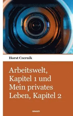 Horst Czernik - Arbeitswelt, Kapitel 1 und Mein privates Leben, Kapitel 2, Häftad. Tillgänglighet: Lägg i varukorg