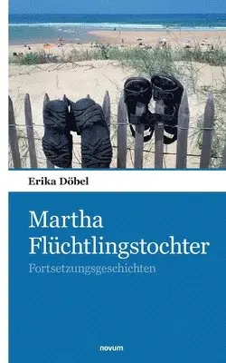 Erika Döbel - Martha Flüchtlingstochter, Häftad. Tillgänglighet: Lägg i varukorg