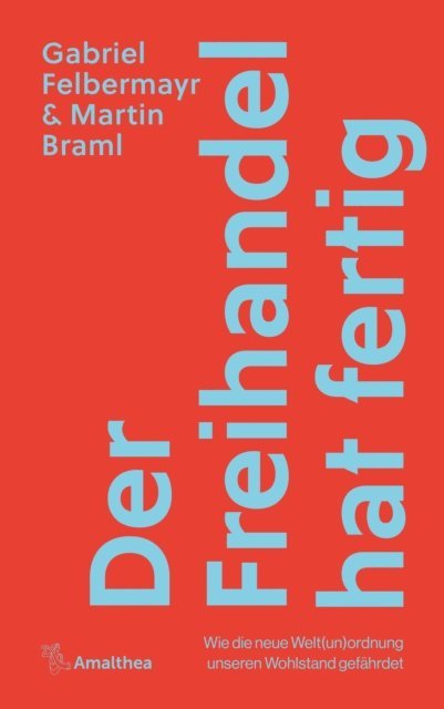 Martin Braml, Gabriel Felbermayr - Der Freihandel hat fertig, E-bok