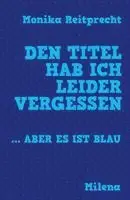 Monika Reitprecht - Den Titel hab ich leider vergessen ... aber es ist blau, Inbunden. Tillgänglighet: Lägg i varukorg