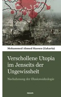 Mohammed Ahmed Hassen (Zakaria) - Verschollene Utopia im Jenseits der Ungewissheit, Häftad. Tillgänglighet: Lägg i varukorg