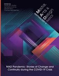 Media, Arts and Design (Mad) Anthology II: MAD Pandemic: Stories of Change and Continuity during the COVID-19 Crisis