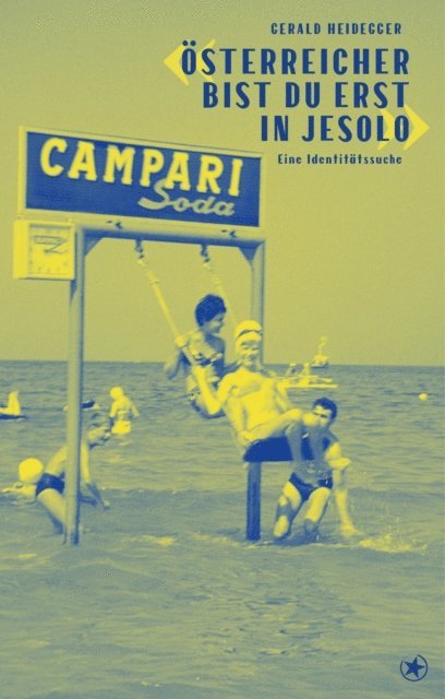 Gerald Heidegger - «Österreicher bist du erst in Jesolo», E-bok